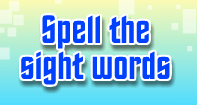 Spell the Sight Words - Word Games - First Grade