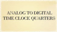 Analog to Digital Time Quarters Clocks