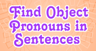 Find Object Pronouns in Sentences - Pronoun - Third Grade