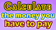 Calculate the money you have to pay