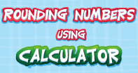 Rounding Numbers Using Calculator - Whole Numbers - Second Grade