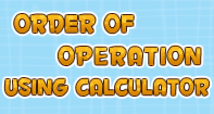 Order of Operation Using Calculator