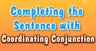 Completing the Sentence with Coordinating Conjunction - Conjunction - Third Grade