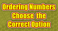 Ordering Numbers : Choose the Correct Option