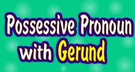 Possessive Pronoun with Gerund - Pronoun - Third Grade