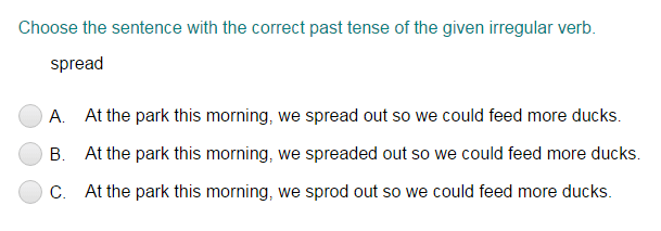 Identifying the Sentence that Uses the Correct Past Tense Form of the Given Irregular Verb