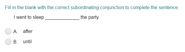 Choosing the Correct Subordinating Conjunction to Complete a Sentence Part 1