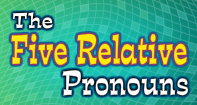 The Five Relative Pronouns Video