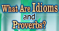 What Are Idioms and Proverbs Video